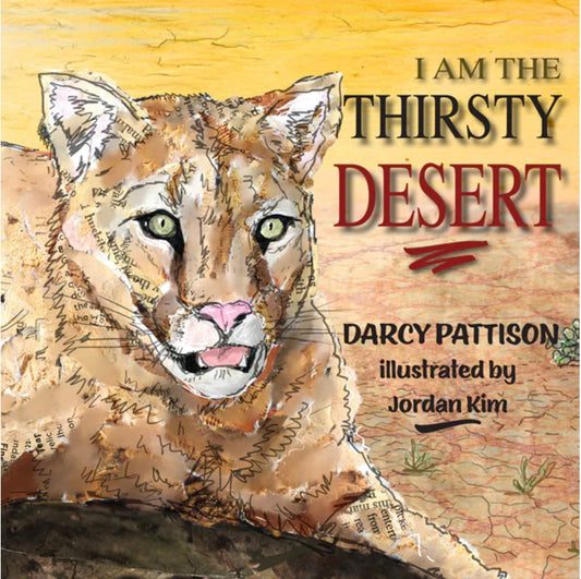 Picture book - "I am the Thirsty Desert" - children's book, kid lit, picture book, desert, super bloom, Sonoran Desert, animals, plants
